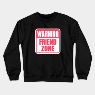 Warning Friend Zone Funny Sign Crewneck Sweatshirt